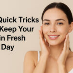 5 Quick Tricks to Keep Your Skin Fresh All Day