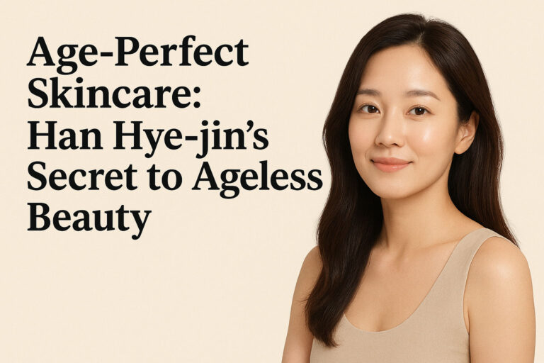 Age-Perfect Skincare: Han Hye-jin’s Secret to Ageless Beauty