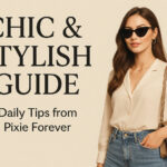 Chic & Stylish Guide Daily Tips from Pixie Forever