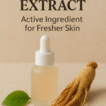 Ginseng Extract: Active Ingredient for Fresher Skin