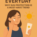 Sunscreen Everyday: Why Sun Protection Is a Must-Have Trend