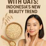 Healthy Skin with Oats: Indonesia’s New Beauty Trend